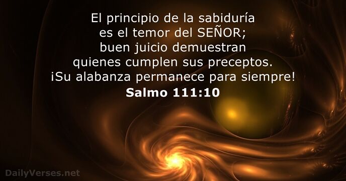 El principio de la sabiduría es el temor del SEÑOR; buen juicio… Salmo 111:10