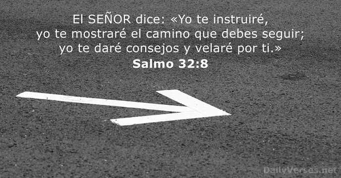 El SEÑOR dice: «Yo te instruiré, yo te mostraré el camino que… Salmo 32:8
