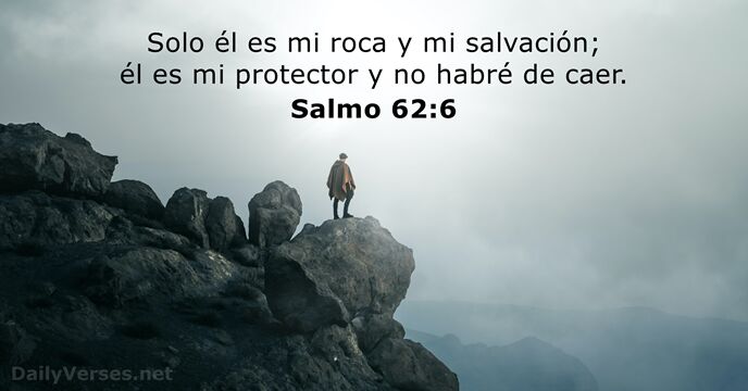 Solo él es mi roca y mi salvación; él es mi protector… Salmo 62:6