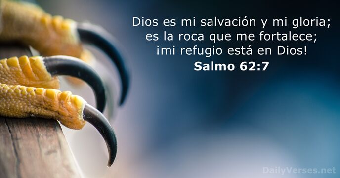 Dios es mi salvación y mi gloria; es la roca que me… Salmo 62:7