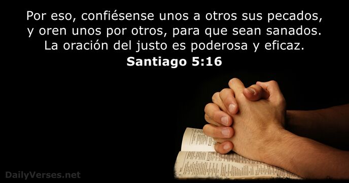 Por eso, confiésense unos a otros sus pecados, y oren unos por… Santiago 5:16