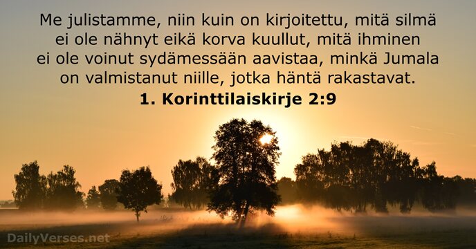 Me julistamme, niin kuin on kirjoitettu, mitä silmä ei ole nähnyt eikä… 1. Korinttilaiskirje 2:9