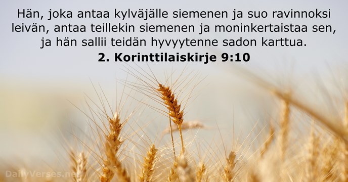 Hän, joka antaa kylväjälle siemenen ja suo ravinnoksi leivän, antaa teillekin siemenen… 2. Korinttilaiskirje 9:10