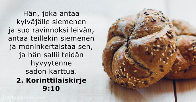 Hän, joka antaa kylväjälle siemenen ja suo ravinnoksi leivän, antaa teillekin siemenen… 2. Korinttilaiskirje 9:10