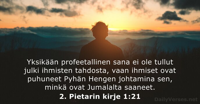 Yksikään profeetallinen sana ei ole tullut julki ihmisten tahdosta, vaan ihmiset ovat… 2. Pietarin kirje 1:21