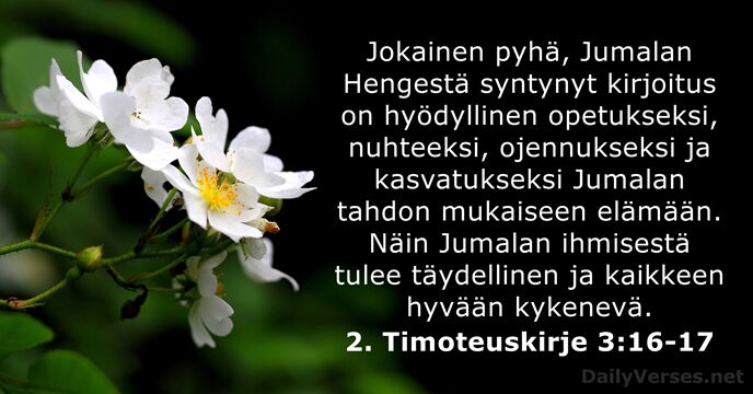 Jokainen pyhä, Jumalan Hengestä syntynyt kirjoitus on hyödyllinen opetukseksi, nuhteeksi, ojennukseksi ja… 2. Timoteuskirje 3:16-17