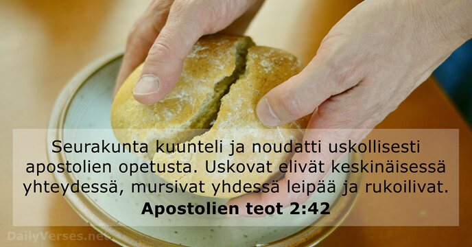 Seurakunta kuunteli ja noudatti uskollisesti apostolien opetusta. Uskovat elivät keskinäisessä yhteydessä, mursivat… Apostolien teot 2:42