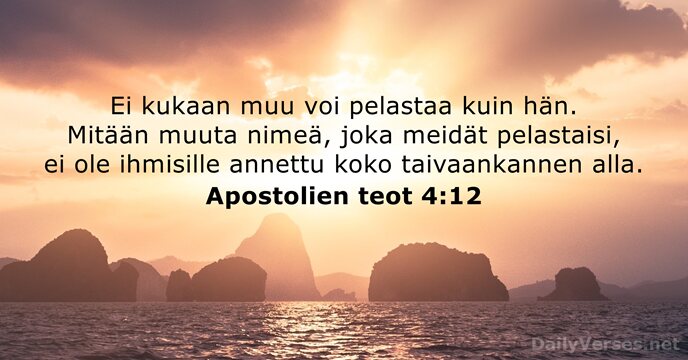 Ei kukaan muu voi pelastaa kuin hän. Mitään muuta nimeä, joka meidät… Apostolien teot 4:12