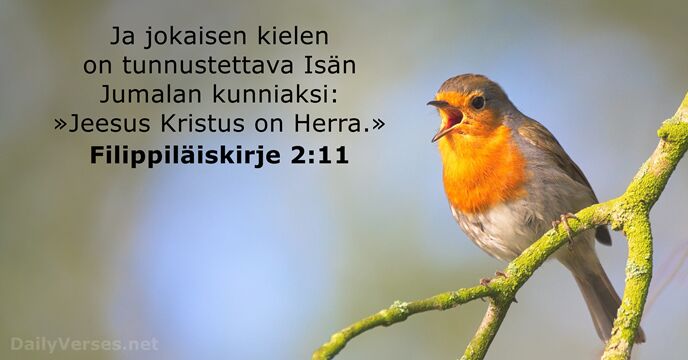 Ja jokaisen kielen on tunnustettava Isän Jumalan kunniaksi: »Jeesus Kristus on Herra.» Filippiläiskirje 2:11