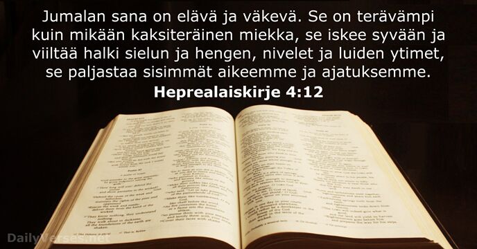 Jumalan sana on elävä ja väkevä. Se on terävämpi kuin mikään kaksiteräinen… Heprealaiskirje 4:12