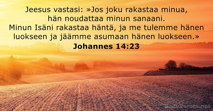 Jeesus vastasi: »Jos joku rakastaa minua, hän noudattaa minun sanaani. Minun Isäni… Johannes 14:23