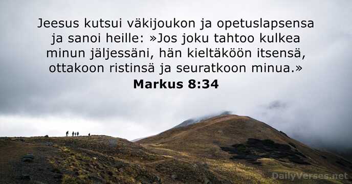 Jeesus kutsui väkijoukon ja opetuslapsensa ja sanoi heille: »Jos joku tahtoo kulkea… Markus 8:34