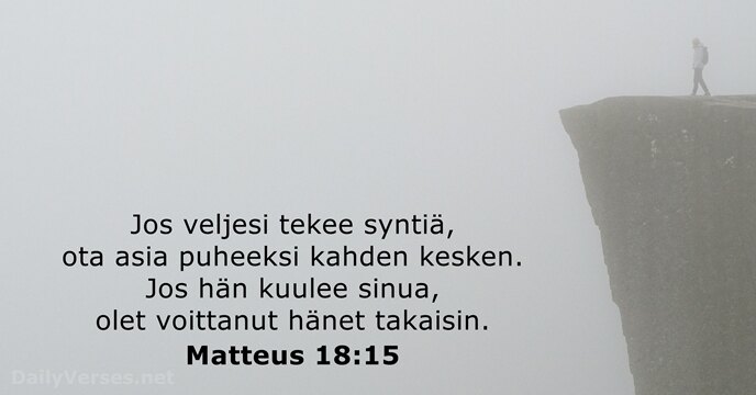 Jos veljesi tekee syntiä, ota asia puheeksi kahden kesken. Jos hän kuulee… Matteus 18:15