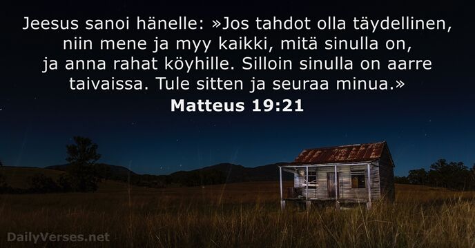 Jeesus sanoi hänelle: »Jos tahdot olla täydellinen, niin mene ja myy kaikki… Matteus 19:21