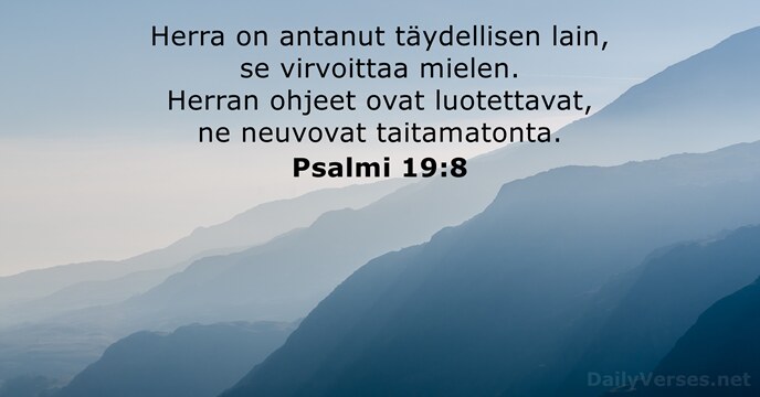 Herra on antanut täydellisen lain, se virvoittaa mielen. Herran ohjeet ovat luotettavat… Psalmi 19:8