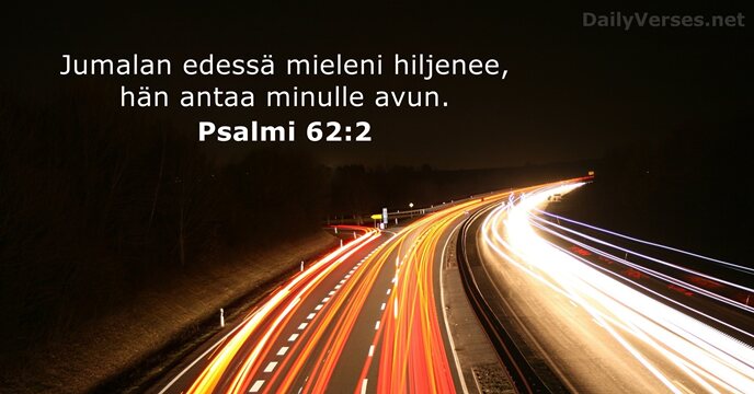 Jumalan edessä mieleni hiljenee, hän antaa minulle avun. Psalmi 62:2