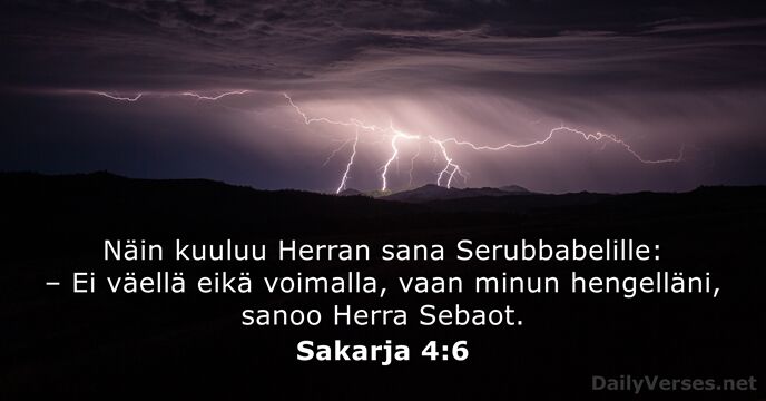 Näin kuuluu Herran sana Serubbabelille: – Ei väellä eikä voimalla, vaan minun… Sakarja 4:6
