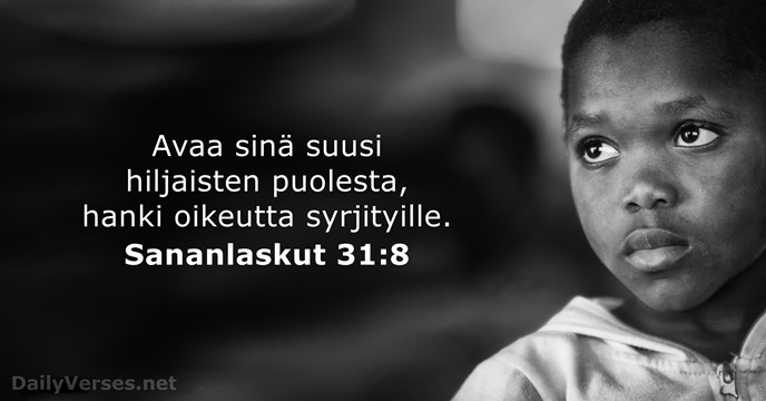 Avaa sinä suusi hiljaisten puolesta, hanki oikeutta syrjityille. Sananlaskut 31:8