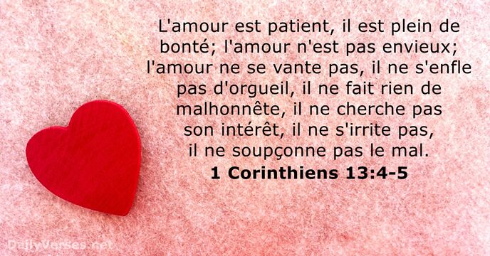 L'amour est patient, il est plein de bonté; l'amour n'est pas envieux… 1 Corinthiens 13:4-5