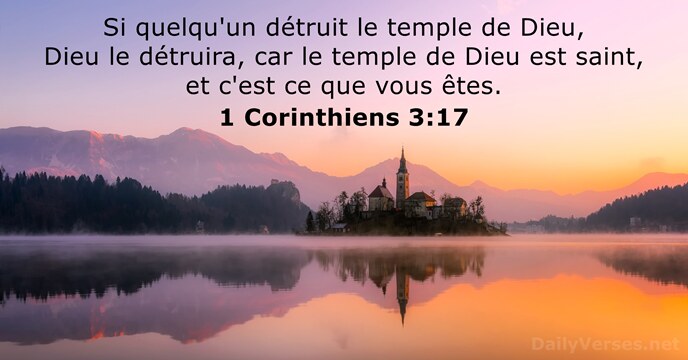 Si quelqu'un détruit le temple de Dieu, Dieu le détruira, car le… 1 Corinthiens 3:17