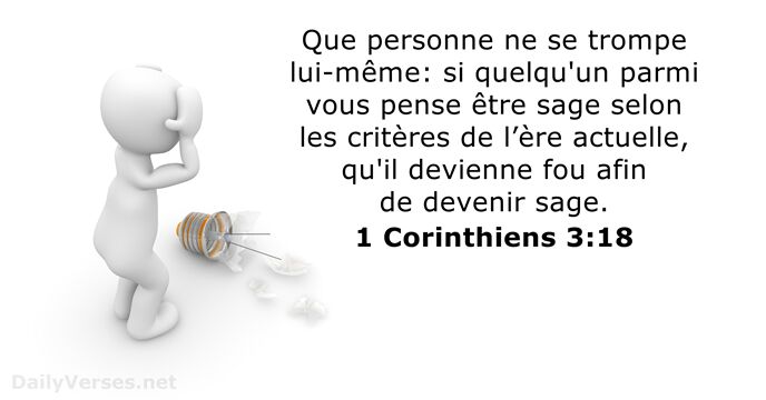 Que personne ne se trompe lui-même: si quelqu'un parmi vous pense être… 1 Corinthiens 3:18