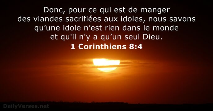 Donc, pour ce qui est de manger des viandes sacrifiées aux idoles… 1 Corinthiens 8:4