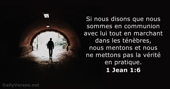 Si nous disons que nous sommes en communion avec lui tout en… 1 Jean 1:6