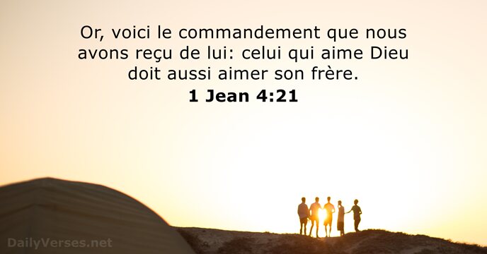 Or, voici le commandement que nous avons reçu de lui: celui qui… 1 Jean 4:21