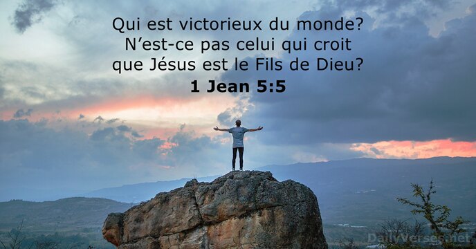 Qui est victorieux du monde? N’est-ce pas celui qui croit que Jésus… 1 Jean 5:5