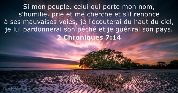 Si mon peuple, celui qui porte mon nom, s'humilie, prie et me… 2 Chroniques 7:14