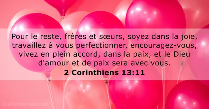 Pour le reste, frères et sœurs, soyez dans la joie, travaillez à… 2 Corinthiens 13:11