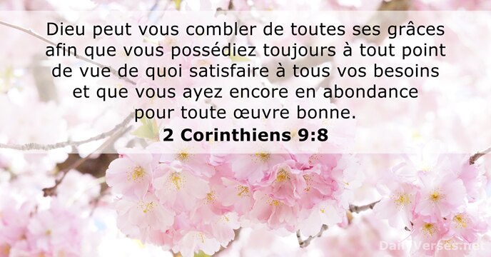 Dieu peut vous combler de toutes ses grâces afin que vous possédiez… 2 Corinthiens 9:8