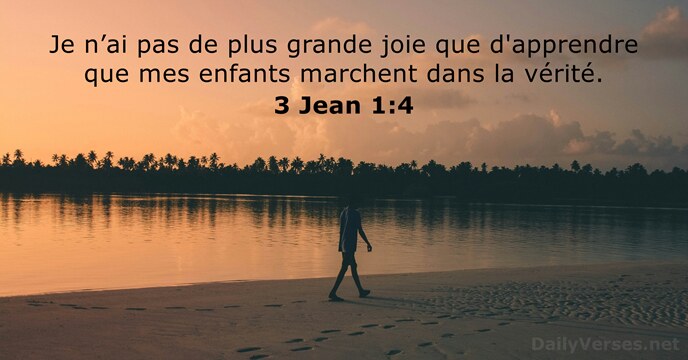 Je n’ai pas de plus grande joie que d'apprendre que mes enfants… 3 Jean 1:4