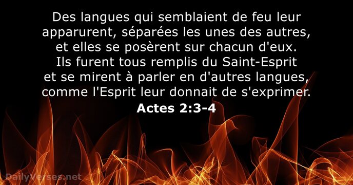 Des langues qui semblaient de feu leur apparurent, séparées les unes des… Actes 2:3-4