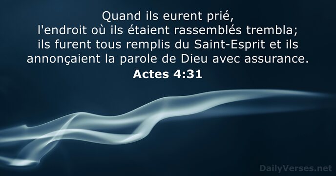 Quand ils eurent prié, l'endroit où ils étaient rassemblés trembla; ils furent… Actes 4:31