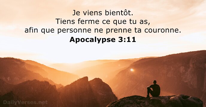 Je viens bientôt. Tiens ferme ce que tu as, afin que personne… Apocalypse 3:11