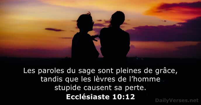 Les paroles du sage sont pleines de grâce, tandis que les lèvres… Ecclésiaste 10:12