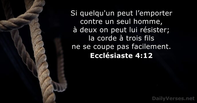 Si quelqu'un peut l’emporter contre un seul homme, à deux on peut… Ecclésiaste 4:12