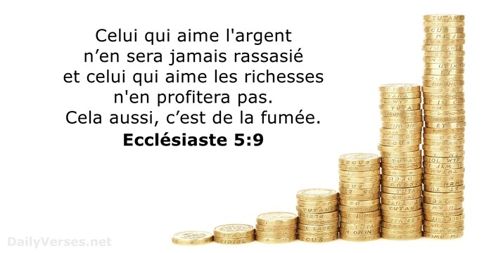 Celui qui aime l'argent n’en sera jamais rassasié et celui qui aime… Ecclésiaste 5:9