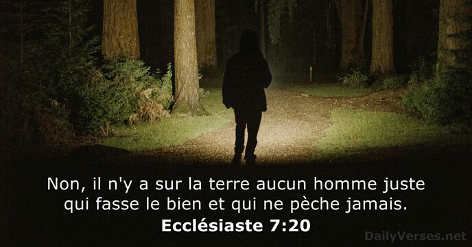 Non, il n'y a sur la terre aucun homme juste qui fasse… Ecclésiaste 7:20