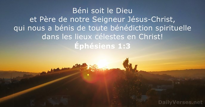Béni soit le Dieu et Père de notre Seigneur Jésus-Christ, qui nous… Éphésiens 1:3