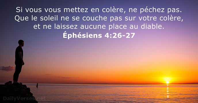 Si vous vous mettez en colère, ne péchez pas. Que le soleil… Éphésiens 4:26-27