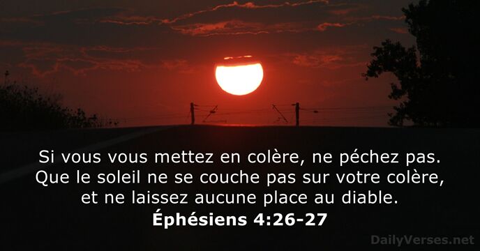 Si vous vous mettez en colère, ne péchez pas. Que le soleil… Éphésiens 4:26-27