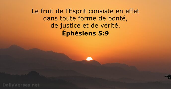 Le fruit de l’Esprit consiste en effet dans toute forme de bonté… Éphésiens 5:9