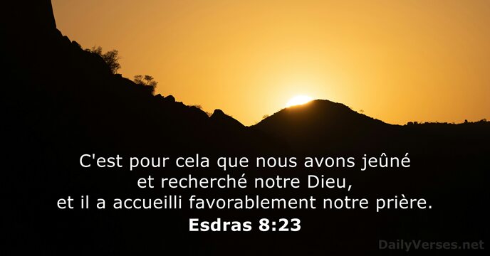 C'est pour cela que nous avons jeûné et recherché notre Dieu, et… Esdras 8:23