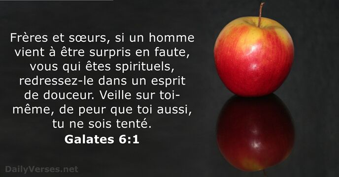 Frères et sœurs, si un homme vient à être surpris en faute… Galates 6:1