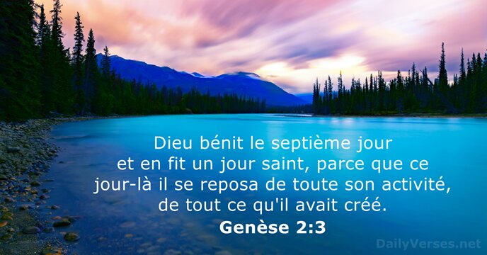 Dieu bénit le septième jour et en fit un jour saint, parce… Genèse 2:3