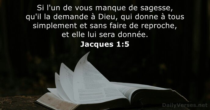 Si l'un de vous manque de sagesse, qu'il la demande à Dieu… Jacques 1:5