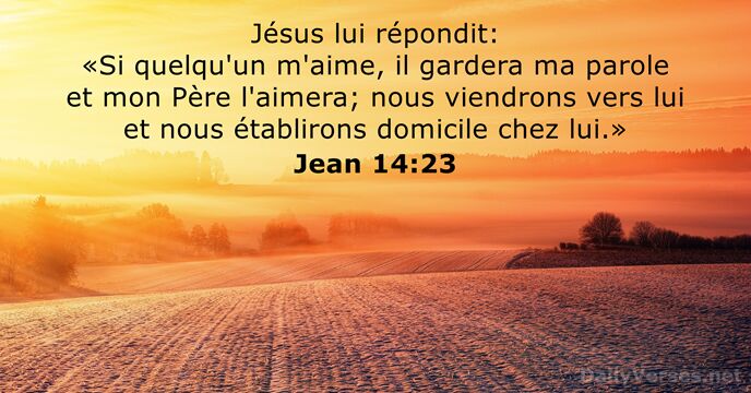 Jésus lui répondit: «Si quelqu'un m'aime, il gardera ma parole et mon… Jean 14:23