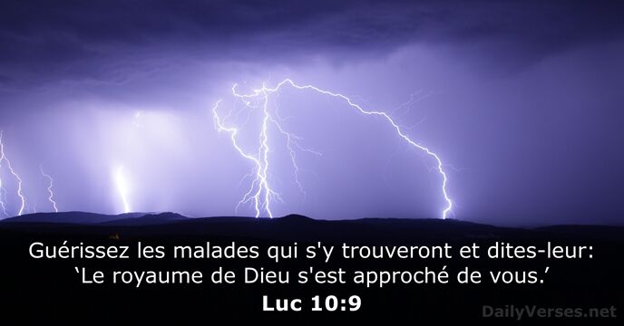 Guérissez les malades qui s'y trouveront et dites-leur: ‘Le royaume de Dieu… Luc 10:9